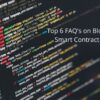 Top 6 FAQs on Smart Contract Auditing