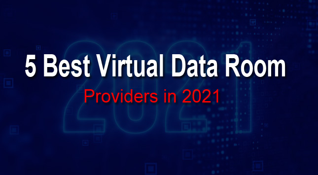 5 Best Virtual Data Room Providers in 2021