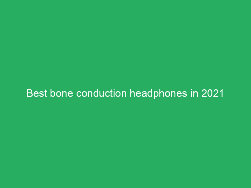 best bone conduction headphones in 2021 1109