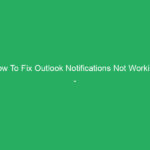 How To Fix Outlook Notifications Not Working – Complete Guide