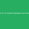 How To Fix Outlook Notifications Not Working – Complete Guide
