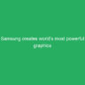 Samsung creates world’s most powerful graphics DRAM chip