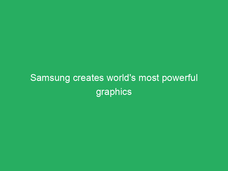 samsung creates worlds most powerful graphics dram chip 3591