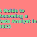 A Guide to Becoming a Data Analyst in 2023