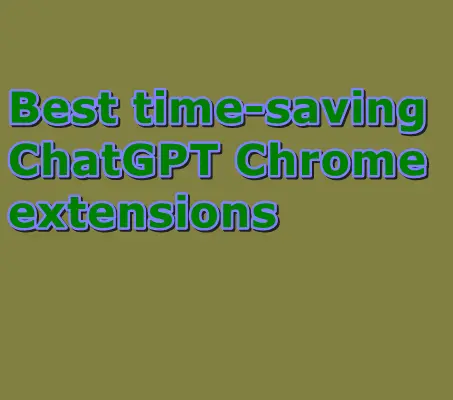 Best time-saving ChatGPT Chrome extensions