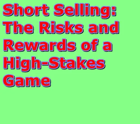 Short Selling Risks and Rewards of a High-Stakes Game