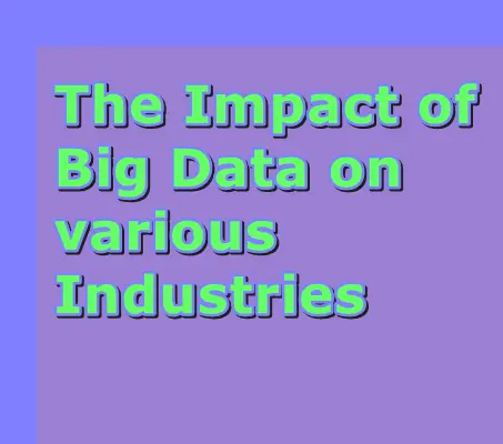 The Impact of Big Data on various Industries