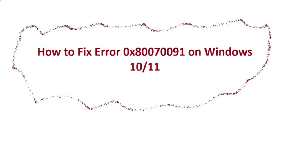 How to Fix Error 0x80070091 on Windows 10/11