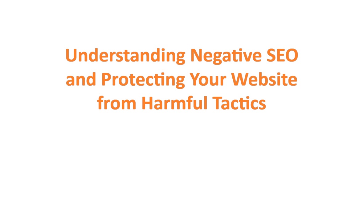 Understanding Negative SEO and Protecting Your Website from Harmful Tactics