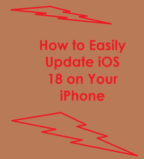 How to Easily Update iOS 18 on Your iPhone