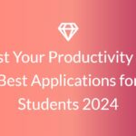 Boost Your Productivity with Best Applications for Students 2024