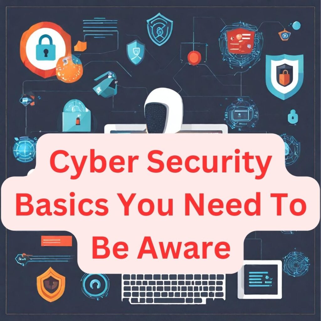 Cyber Security Basics You Need To Be Aware