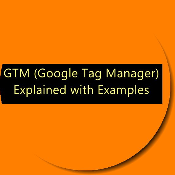 GTM (Google Tag Manager) Explained with Examples