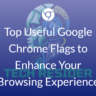 Top-Useful-Google-Chrome-Flags-to-Enhance-Your-Browsing-Experience