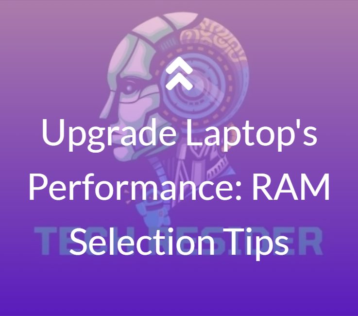 Upgrade Laptop's Performance: RAM Selection Tips