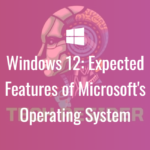 Windows 12 Expected Features of Microsoft's Operating System
