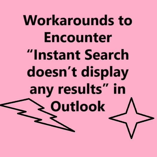 Workarounds to Encounter “Instant Search doesn’t display any results” in Outlook