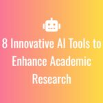 8 Innovative AI Tools to Enhance Academic Research