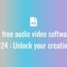 Best-free-audio-video-software-in-2024
