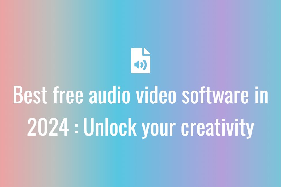 Best-free-audio-video-software-in-2024