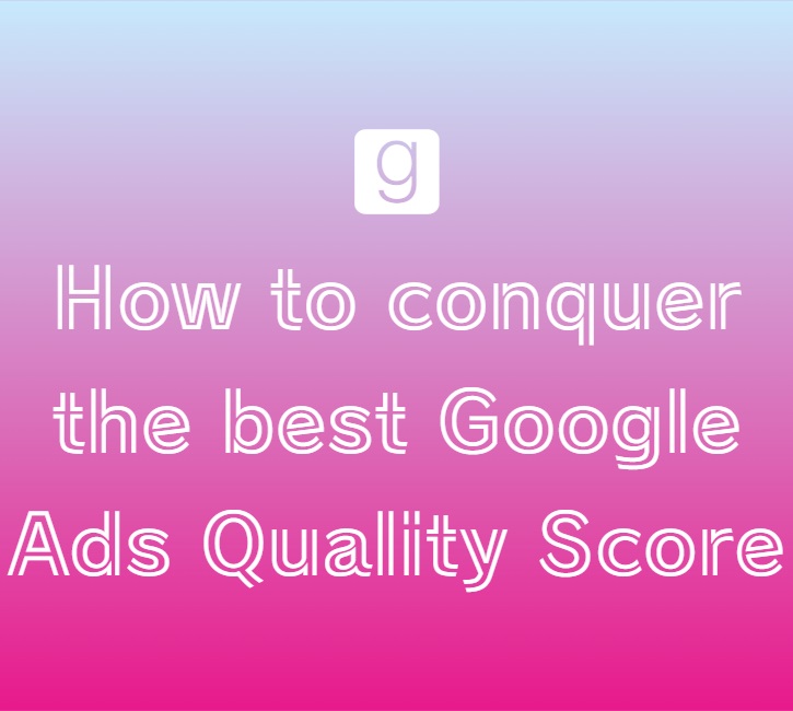 How-to-conquer-the-best-Google-Ads-Quality-Score