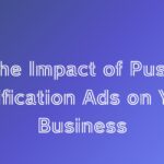 Impact of Push Notification Ads on Your Business