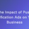 Impact of Push Notification Ads on Your Business