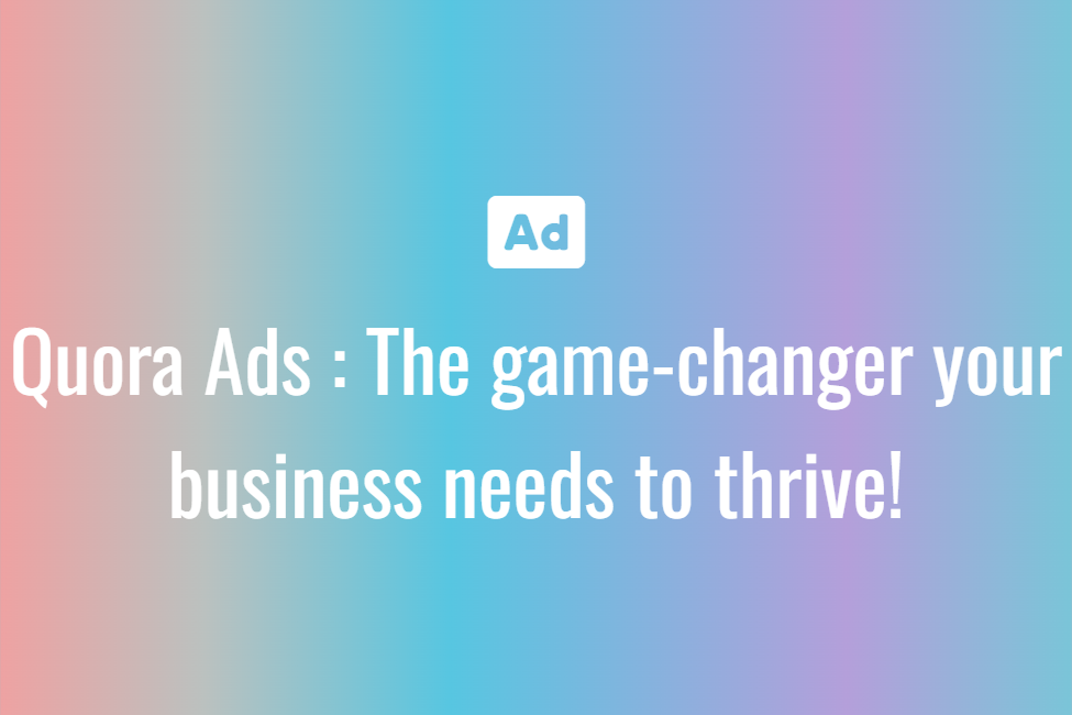 Quora-Ads-The-game-changer-your-business-needs-to-thrive