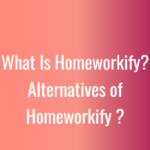 What-Is-Homeworkify-Alternatives-of-Homeworkify