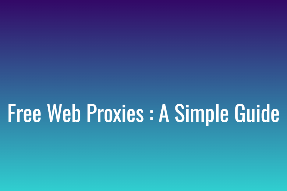 Free Web Proxies A Simple Guide