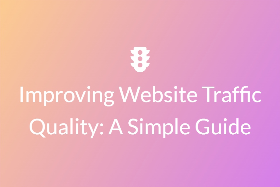 Improving Website Traffic Quality: A Simple Guide