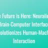 Neuralink's Brain-Computer Interface Revolutionizes Human-Machine Interaction