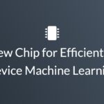 A New Chip for Efficient On-Device Machine Learning