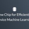 A New Chip for Efficient On-Device Machine Learning