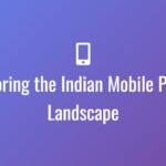 Exploring the Indian Mobile Phone Landscape
