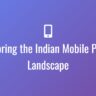 Exploring the Indian Mobile Phone Landscape