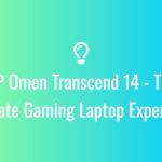 HP Omen Transcend 14 - The Ultimate Gaming Laptop Experience