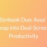 The Zenbook Duo: Asus' Bold Leap into Dual-Screen Productivity