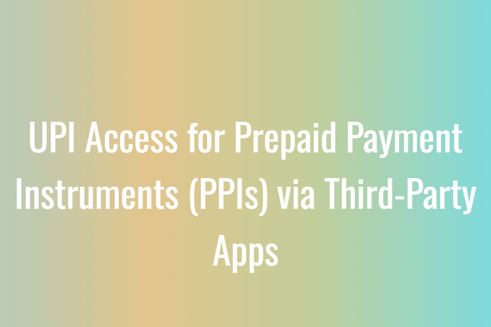 UPI Access for Prepaid Payment Instruments (PPIs) via Third-Party Apps