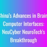 China’s Advances in Brain-Computer Interfaces: NeuCyber NeuroTech’s Breakthrough