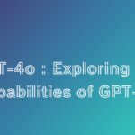 GPT-4o : Exploring the Capabilities of GPT-4o