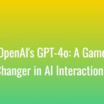 OpenAI's GPT-4o: A Game Changer in AI Interaction?