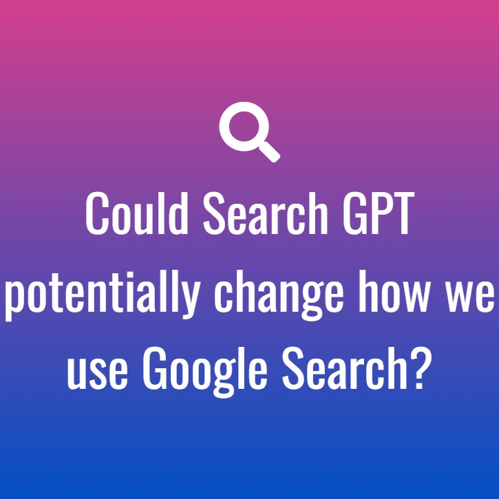 Could Search GPT potentially change how we use Google Search