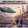 From Flying Cars to Rogue AI 5 Mind-Bending Tech Developments Shaping 2026